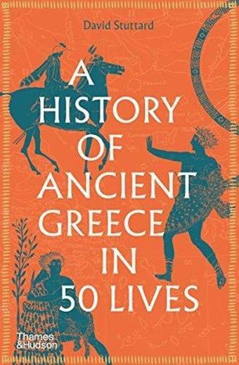 A History of Ancient Greece in 50 Lives - David Stuttard - Thames & Hudson