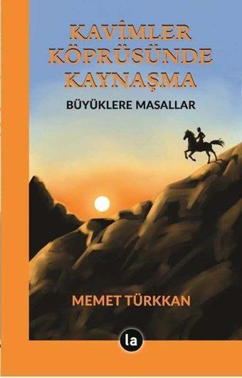 Kavimler Köprüsünde Kaynaşma - Büyüklere Masallar - Memet Türkkan - La Kitap