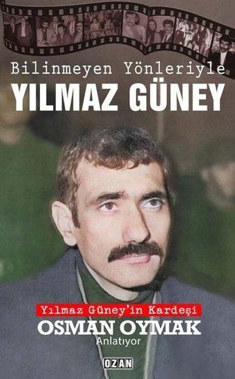 Bilinmeyen Yönleriyle Yılmaz Güney - Yılmaz Güney'in Kardeşi Osman Oymak Anlatıyor - Osman Oymak - Ozan Yayıncılık