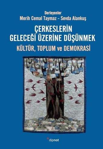 Çerkeslerin Geleceği Üzerine Düşünmek: Kültür Toplum ve Demokrasi - Kolektif  - Dipnot
