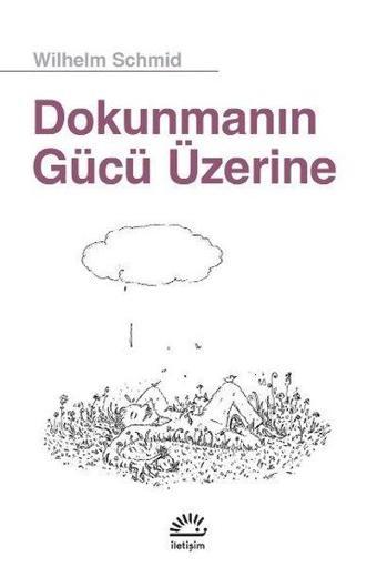 Dokunmanın Gücü Üzerine - Wilhelm Schmid - İletişim Yayınları