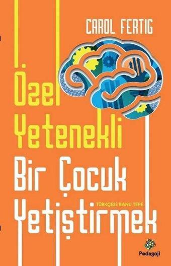 Özel Yetenekli Bir Çocuk Yetiştirmek - Carol Fertig - Pedagoji