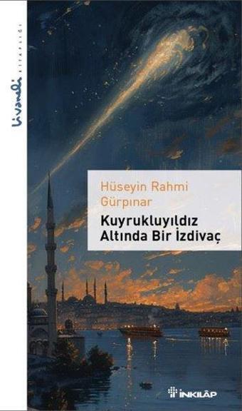 Kuyrukluyıldız Altında Bir İzdivaç - Livaneli Kitaplığı - Hüseyin Rahmi Gürpınar - İnkılap Kitabevi Yayınevi