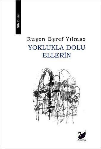 Yoklukla Dolu Ellerin - Ruşen Eşref Yılmaz - Anima