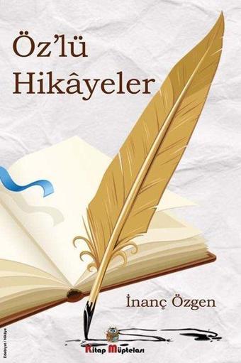 Öz'lü Hikayeler - İnanç Özgen - Kitap Müptelası Yayınları