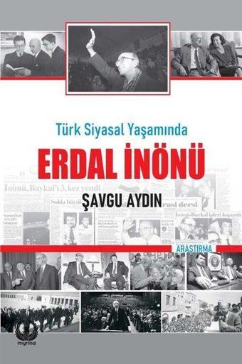 Türk Siyasal Yaşamında Erdal İnönü - Şavgu Aydın - Myrina Yayınları