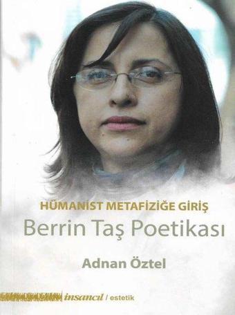 Hümanist Metafiziğe Giriş - Berrin Taş Poetikası - Adnan Öztel - İnsancıl Yayınları