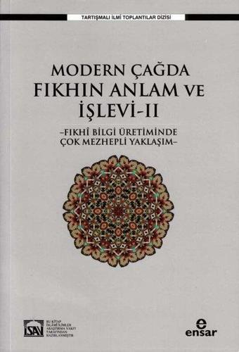 Modern Çağda Fıkhın Anlam ve İşlevi 2 - Fıkhi Bilgi Üretiminde Çok Mezhepli Yaklaşım - Osman Güman - Ensar Neşriyat