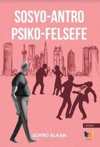 Sosyo-Antro Psiko - Felsefe 1.Kitap - Şükrü Alkan - Ateş Yayınları