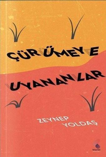 Çürümeye Uyananlar - Zeynep Yoldaş - Klaros Yayınları