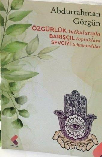 Özgürlük Tutkularıyla Barışçıl Topraklara Sevgiyi Tohumladılar - Abdurrahman Görgün - Klaros Yayınları