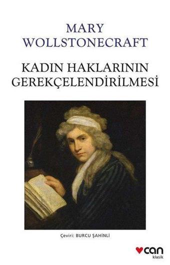 Kadın Haklarının Gerekçelendirilmesi - Mary Wollstonecraft - Can Yayınları