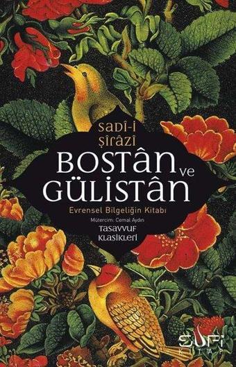 Bostan ve Gülistan - Evrensel Bilgeliğin Kitabı - Sadi-i Şirazi - Sufi Kitap
