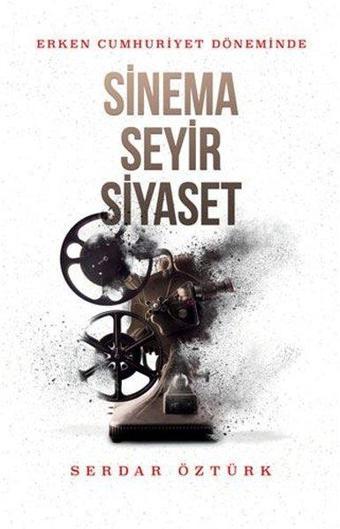 Erken Cumhuriyet Döneminde Sinema Seyir Siyaset - Serdar Öztürk - Kırmızı Yayınları