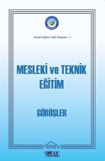 Mesleki ve Teknik Eğitim-Görüşler-Teknik Eğitim Vakfı Kitapları 1 - Kolektif  - Gülnar Yayınları