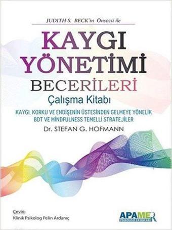 Kaygı Yönetimi Becerileri Çalışma Kitabı - Stefan G. Hofmann - Apamer