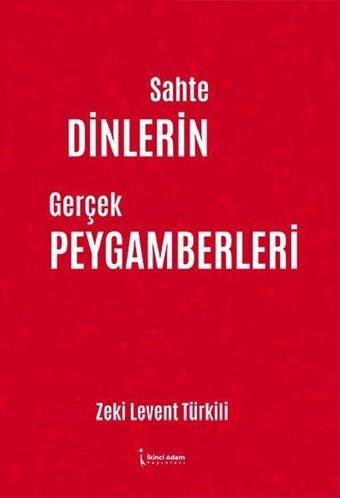 Sahte Dinlerin Gerçek Peygamberleri - Zeki Levent Türkili - İkinci Adam Yayınları