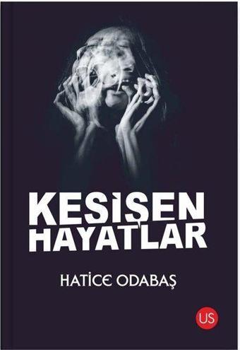 Kesişen Hayatlar - Hatice Odabaş - Us Yayınları