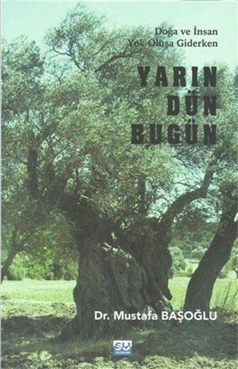 Yarın Dün Bugün - Doğa ve İnsan Yok Oluşa Giderken - Mustafa Başoğlu - Su Yayınları