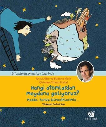 Hangi Atomlardan Meydana Geliyoruz? Madde Henüz Bilmediklerimiz - Anna Alter - Ginko Çocuk