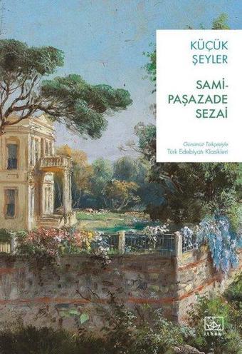 Küçük Şeyler - Günümüz Türkçesiyle Türk Edebiyatı Klasikleri - Samipaşazade Sezai - İthaki Yayınları