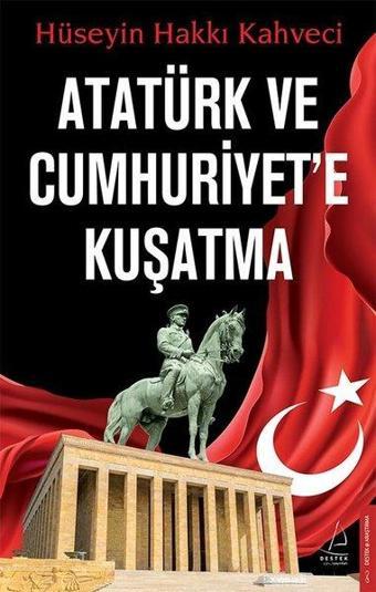 Atatürk ve Cumhuriyet'e Kuşatma - Hüseyin Hakkı Kahveci - Destek Yayınları