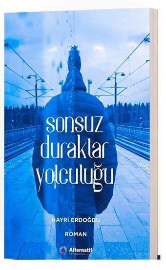 Sonsuz Duraklar Yolculuğu - Hayri Erdoğdu - Alternatif Yayıncılık