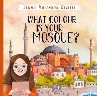 What Colour is your Mosque? - Jenny Molendyk Divleli - Karavan Çocuk