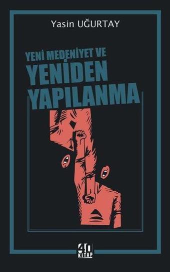 Yeni Medeniyet ve Yeniden Yapılanma - Yasin Uğurtay - 40 Kitap