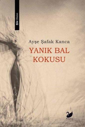 Yanık Bal Kokusu - Ayşe Şafak Kanca - Anima