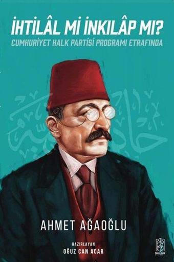 İhtilal mi İnkılap mı? Cumhuriyet Halk Partisi Programı Etrafında - Ahmet Ağaoğlu - Mavi Gök Yayınları