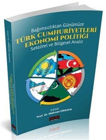 Bağımsızlıktan Günümüze Türk Cumhuriyetleri Ekonomi Politiği - Sektörel ve Bölgesel Analiz - Savaş Yayınevi