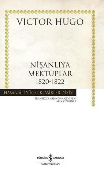 Nişanlıya Mektuplar 1820-1822 - Hasan Ali Yücel Klasikler - Victor Hugo - İş Bankası Kültür Yayınları