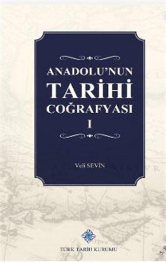 Anadolu'nun Tarihi Coğrafyası (I. Cilt) - Türk Tarih Kurumu Yayınları