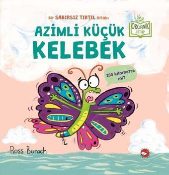 Azimli Küçük Kelebek - Organik Kitap - Ross Burach - Beyaz Balina Yayınları