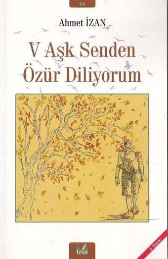 V Aşk Senden Özür Diliyorum - Ahmet İzan - İzan Yayıncılık