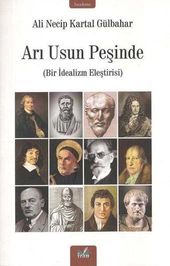 Arı Usun Peşinde - Bir İdealizm Eleştirisi - Ali Necip Kartal Gülbahar - İzan Yayıncılık