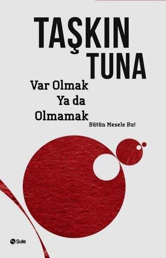 Var Olmak ya da Olmamak - Taşkın Tuna - Şule Yayınları