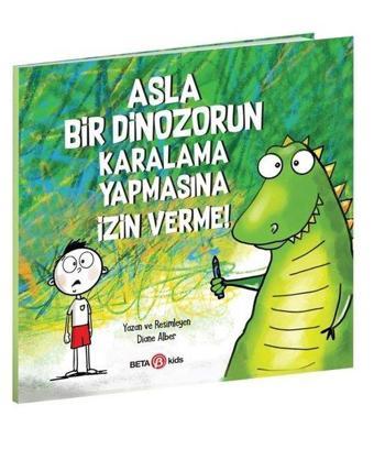 Asla Bir Dinozorun Karalama Yapmasına İzin Verme! - Diane Alber - Beta Kids