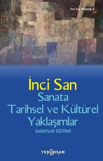 Sanata Tarihsel ve Kültürel Yaklaşımlar - İnci San - Yeni İnsan Yayınevi