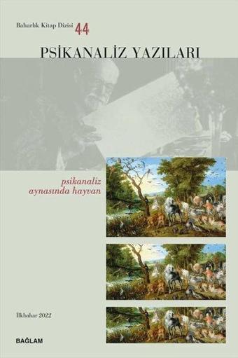 Psikanaliz Yazıları 44 - Psikanaliz Aynasında Hayvan - Kolektif  - Bağlam Yayıncılık