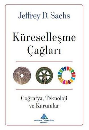 Küreselleşme Çağları: CoğrafyaTeknoloji ve Kurumlar - Jeffrey D. Sachs - Yeditepe Üniversitesi Yayınevi