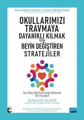 Okullarımızı Travmaya Dayanıklı Kılmak için Beyin Değiştiren Stratejiler - Maggie Kline - Nobel Akademik Yayıncılık