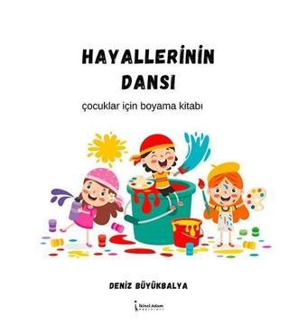 Hayallerinin Dansı - Çocuklar için Boyama Kitabı - Deniz Büyükbalya - İkinci Adam Yayınları