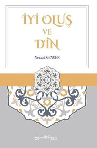 İyi Oluş ve Din - Nevzat Gencer - Ertem Kafkars Eğitim Yayınları