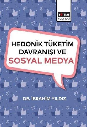 Hedonik Tüketim Davranışı ve Sosyal Medya - İbrahim Yıldız - Eğitim Yayınevi