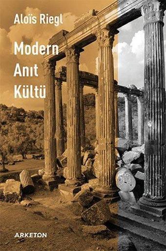 Modern Anıt Kültü - Alois Riegl - Arketon Yayıncılık