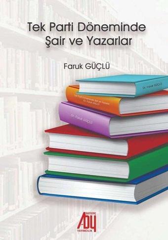 Yeni Tek Parti Döneminde Şair ve Yazarlar - Faruk Güçlü - Baygenç Yayıncılık