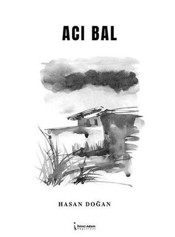 Acı Bal - Hasan Doğan - İkinci Adam Yayınları