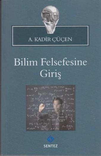 Bilim Felsefesine Giriş - A. Kadir Çüçen - Sentez Yayıncılık